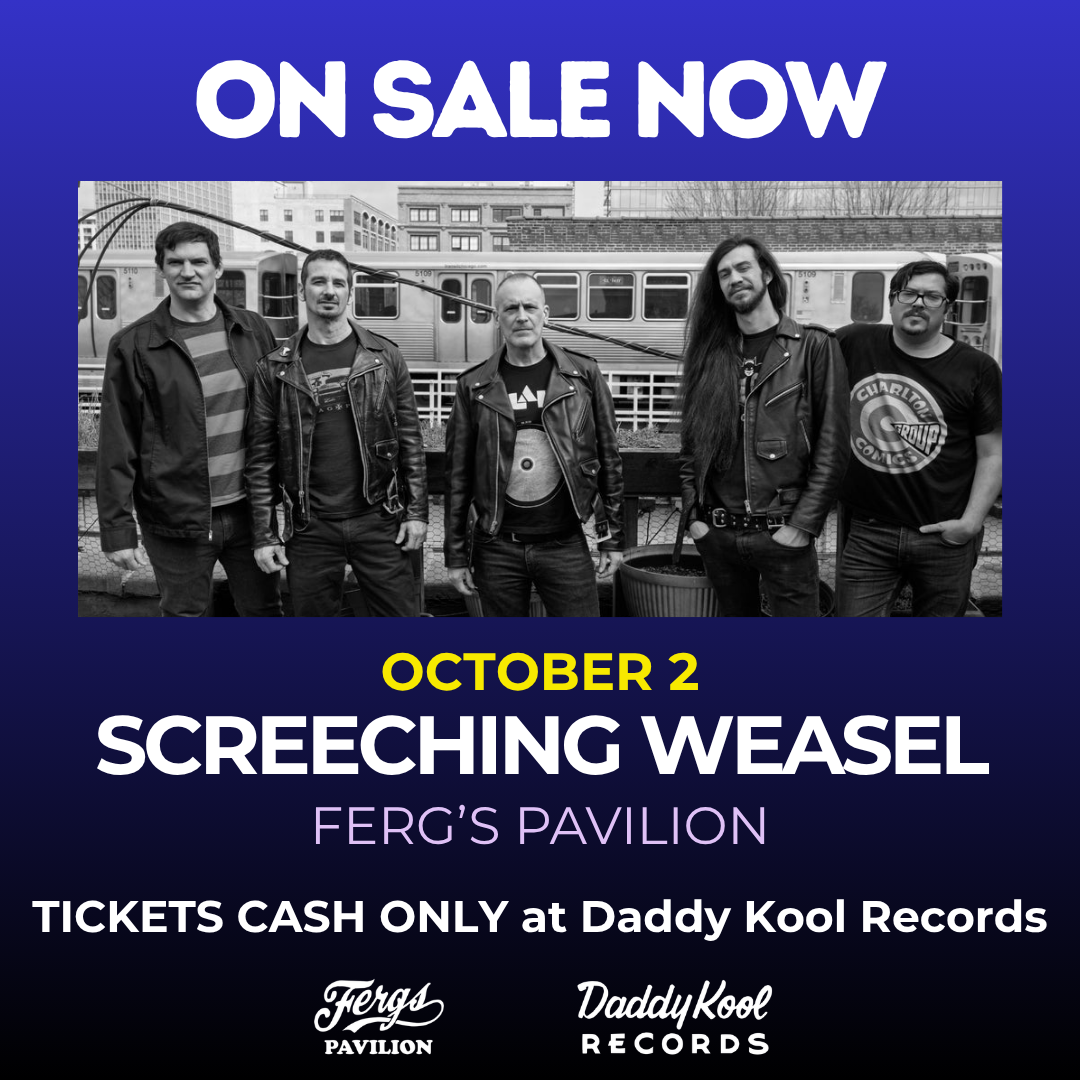 Screeching Weasel at Fergs Tix On Sale at Daddy Kool Records.png