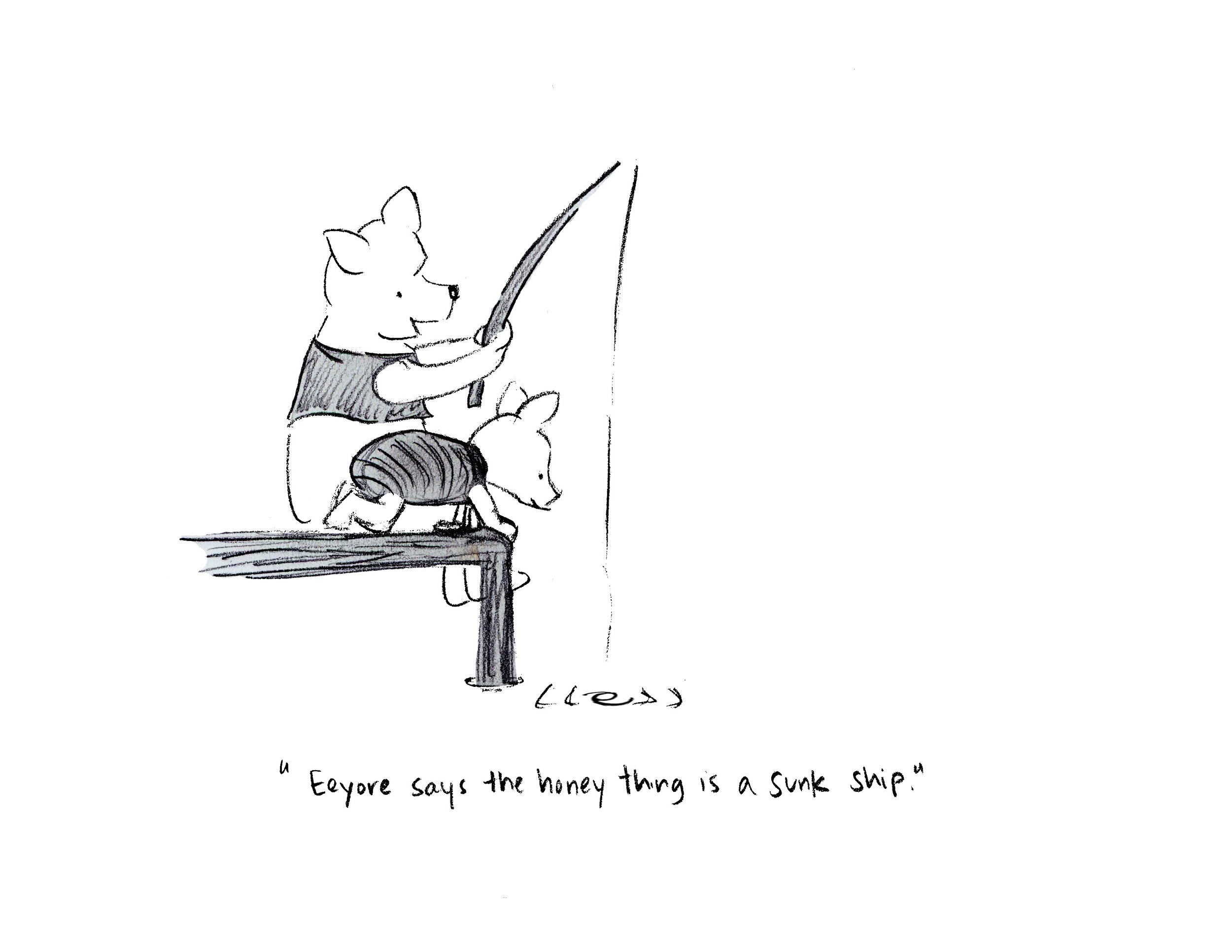 A hand-drawn illustration of Winne the Pooh and Piglet fishing off a pier. Handwritten text at the bottom reads, "Eeyore says the honey thing is a sunk ship."