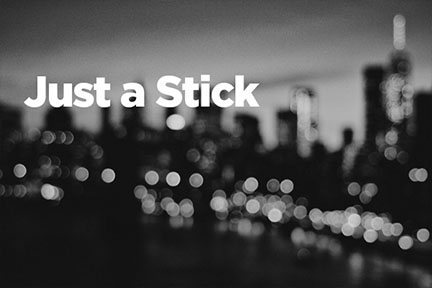Copy of Just a Stick