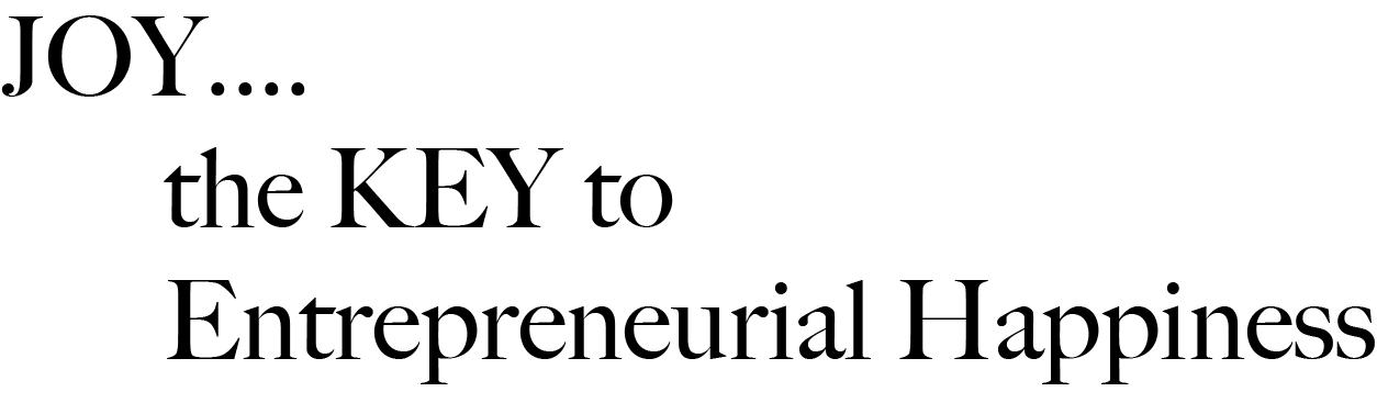 JOY the KEY to Entrepreneurial Happiness