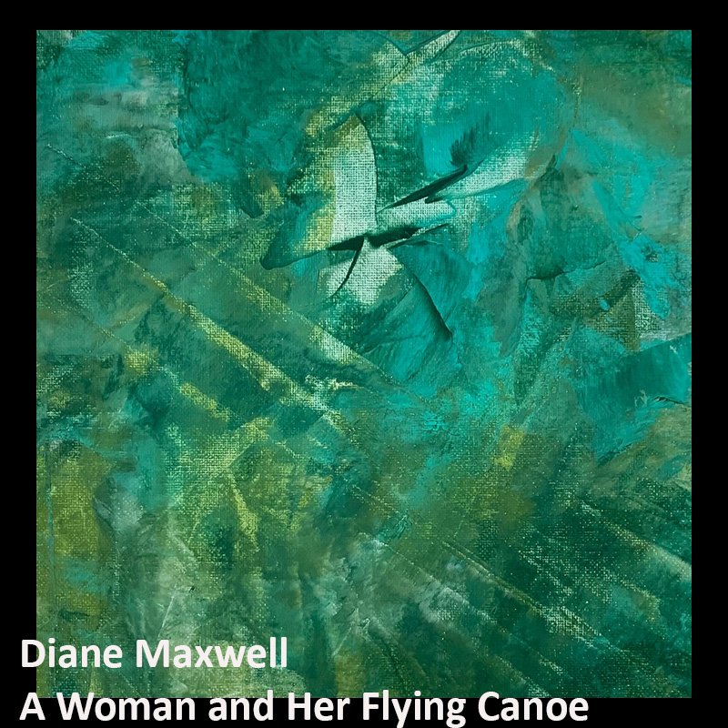 Diane Maxwell A Woman and Her Flying Canoe.jpg