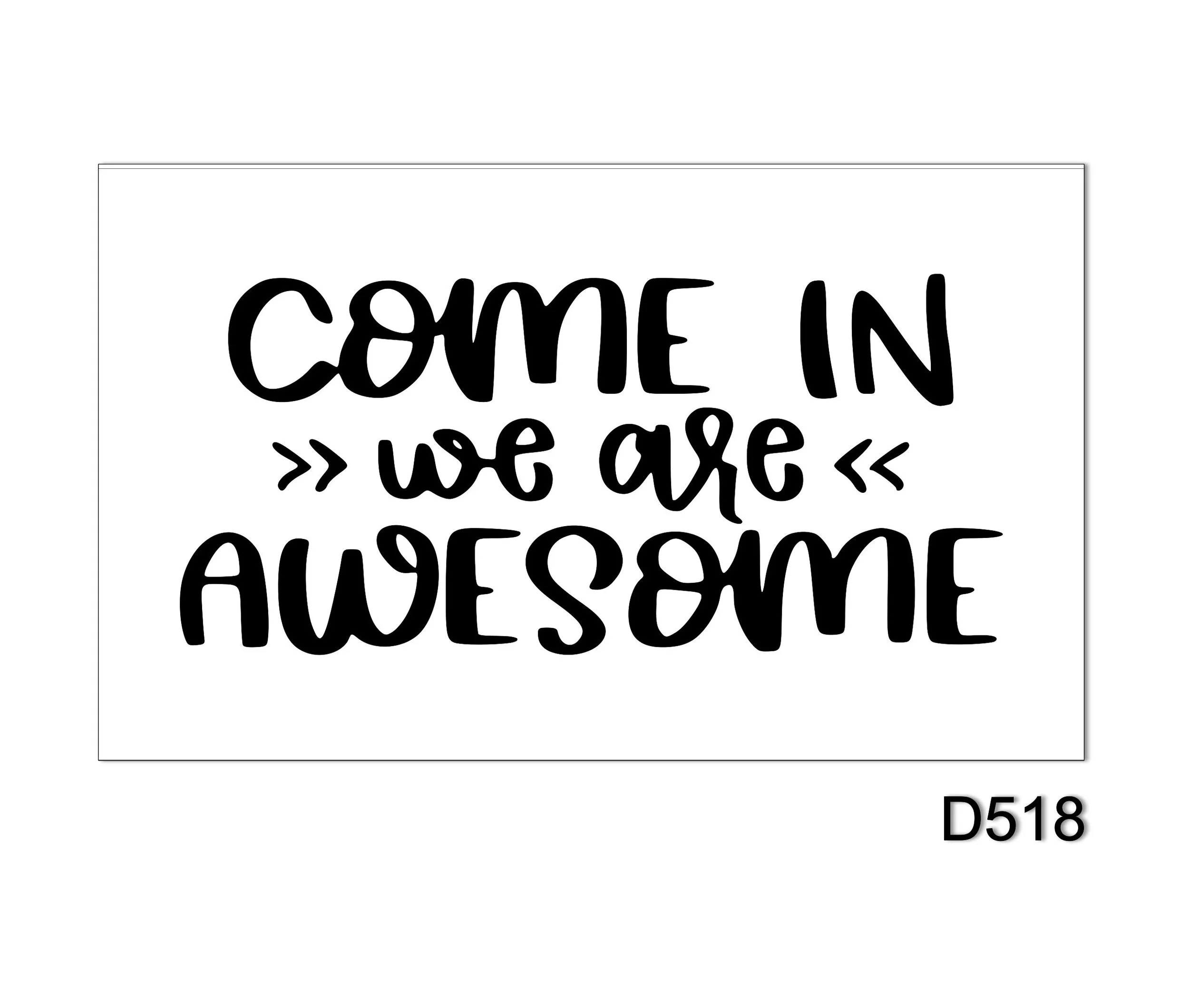 D518 Come in were awesome.jpg