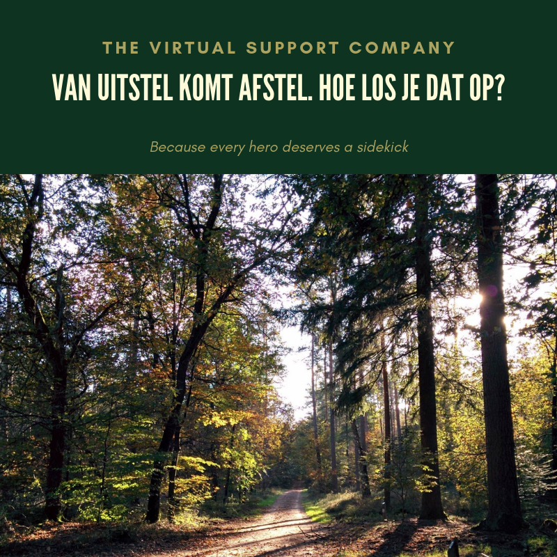 Van uitstel komt afstel. Hoe los je het op?