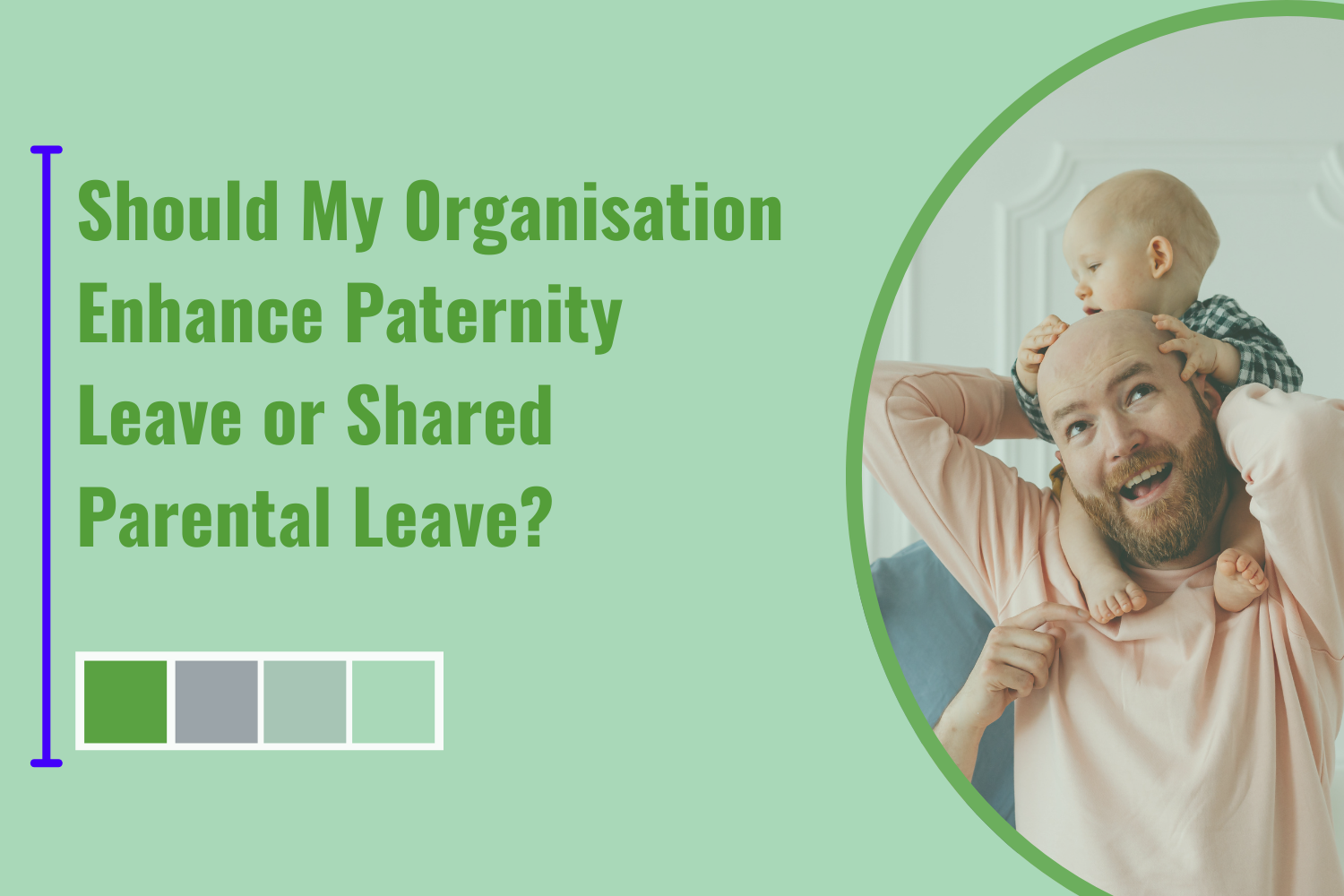 Should My Organisation Enhance Paternity Leave or Shared Parental Leave?