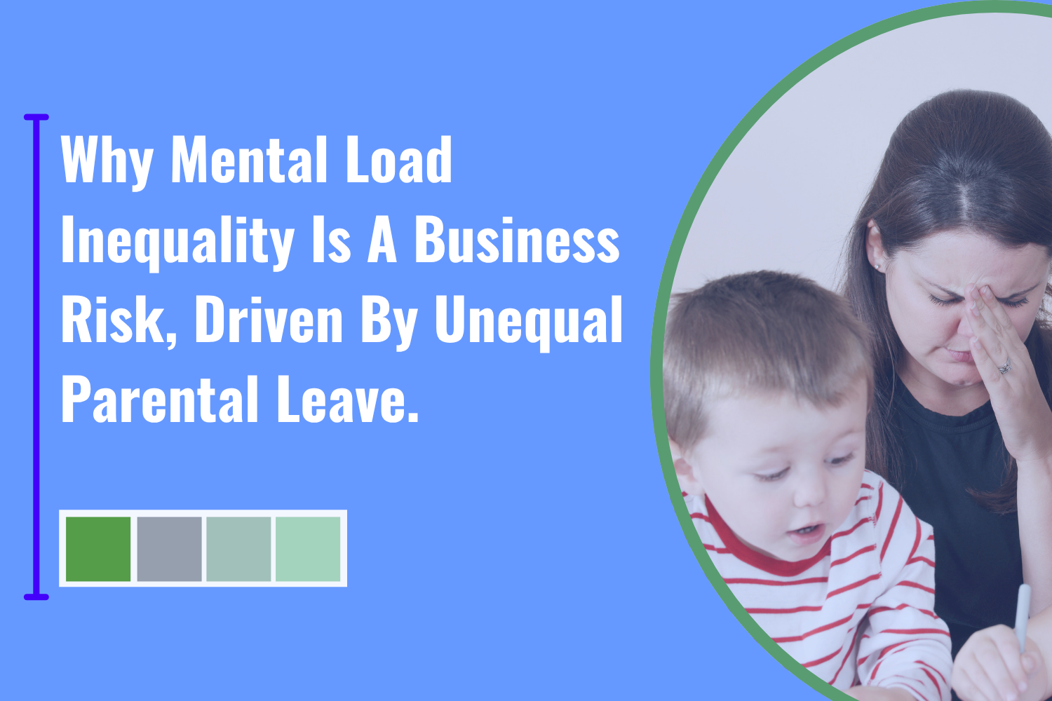 Why Mental Load Inequality Is a Business Risk, driven by unequal Parental Leave.