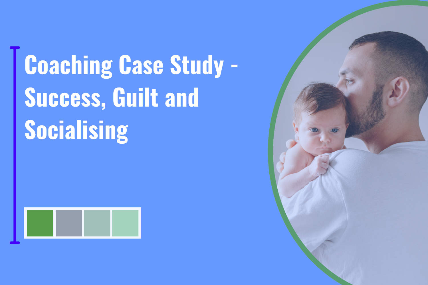 Coaching Case Study - Success, Guilt and Socialising 