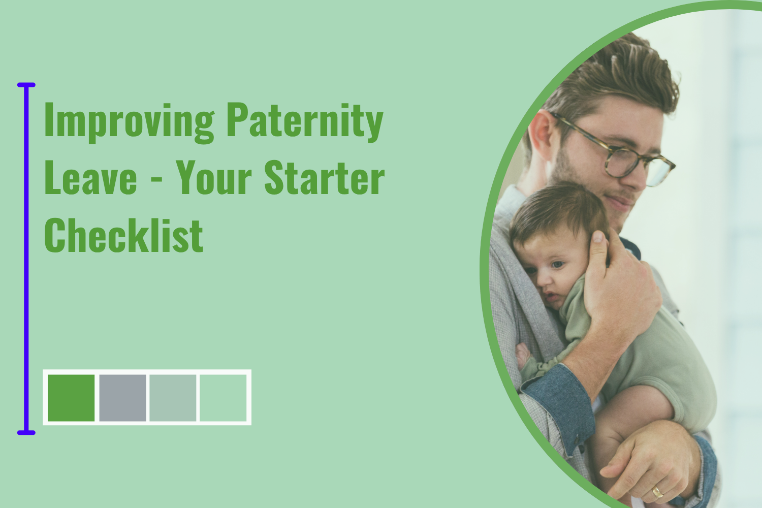 Improving Paternity Leave - Your Starter Checklist