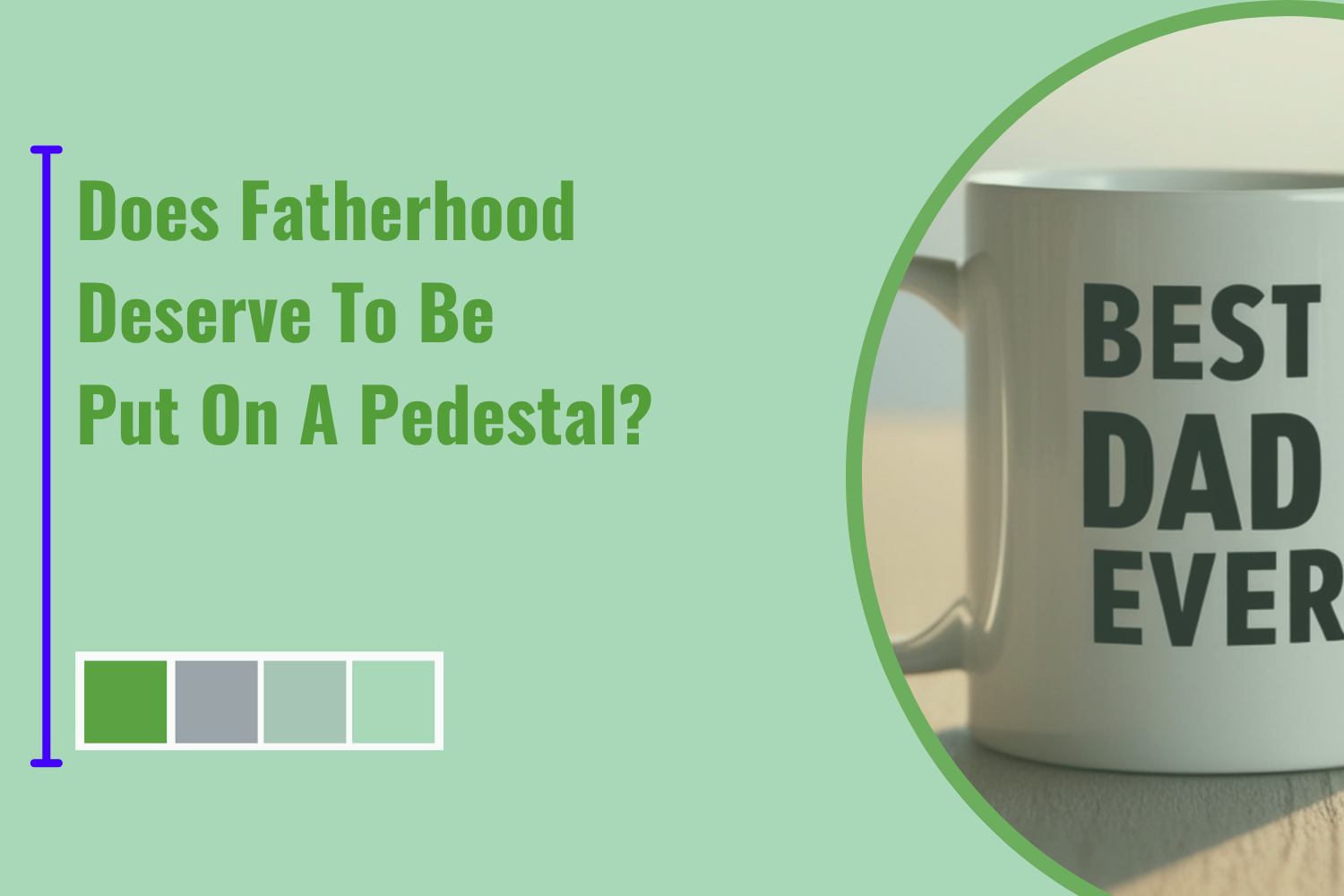 Does Fatherhood Deserve To Be Put On A Pedestal?
