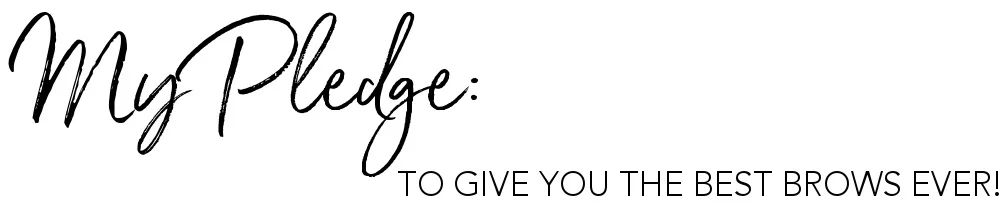 My Pledge: To give you the best brows ever!