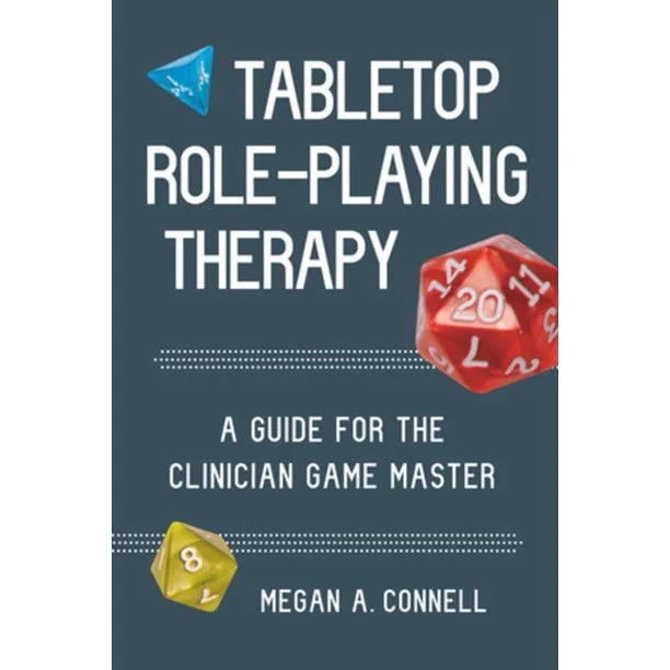 Tabletop Role-Playing Therapy: A Guide for the Clinician Game Master 