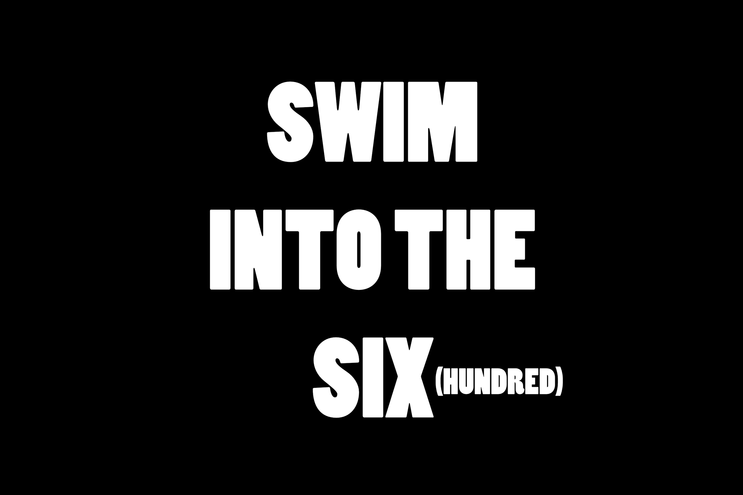 Swim Into The Six Hundred