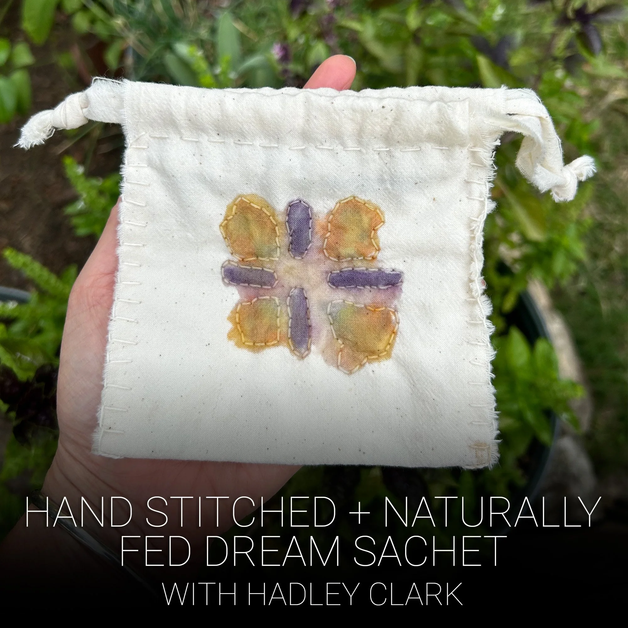 Hand Stitched + Naturally Fed Dream Sachet