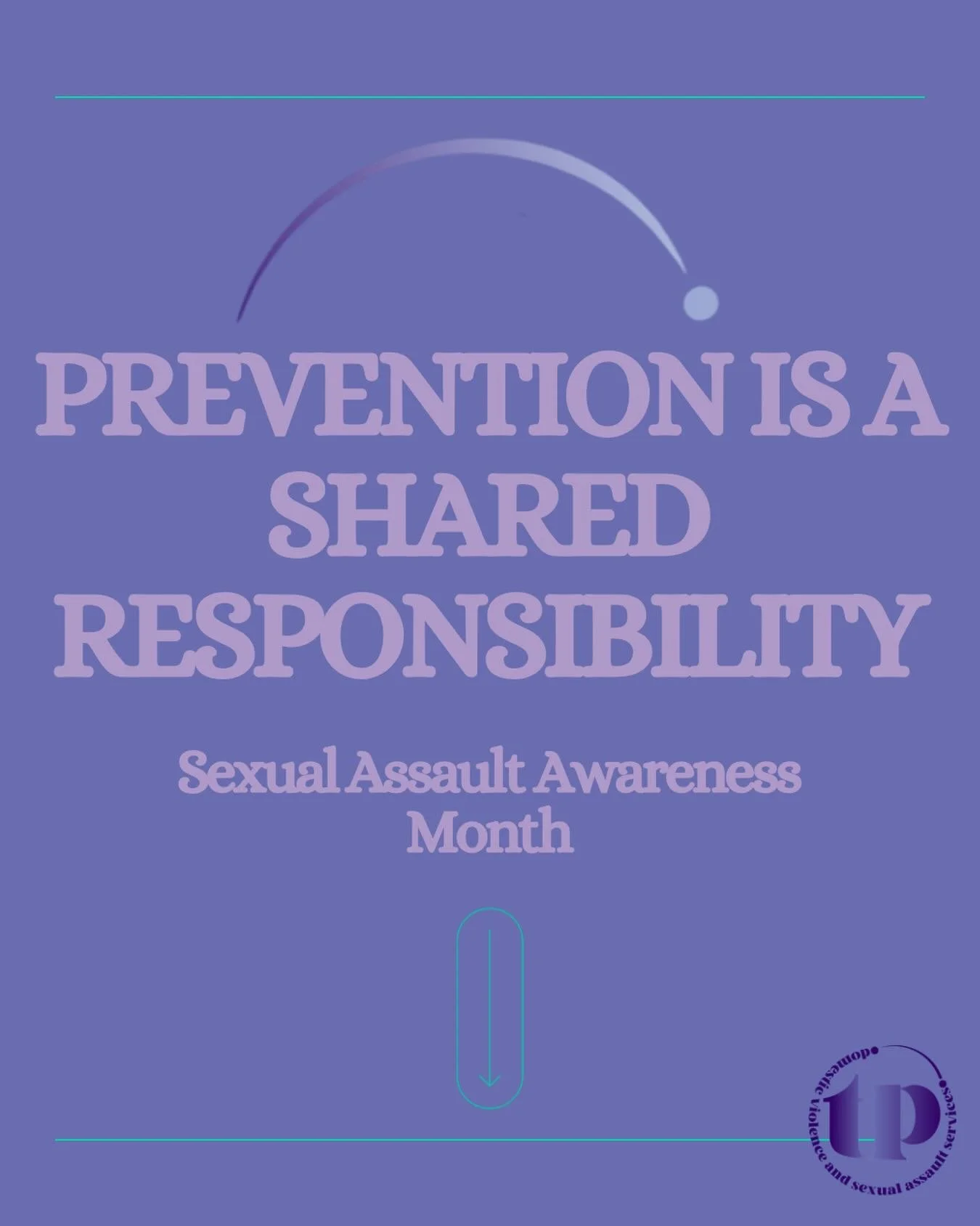 This week&rsquo;s theme of Sexual Assault Awareness Month is &ldquo;From Awareness to Action: Prevention is a Shared Responsibility&rdquo;. Preventing sexual assault requires direct action: not just from the individual, but in the entire community. A