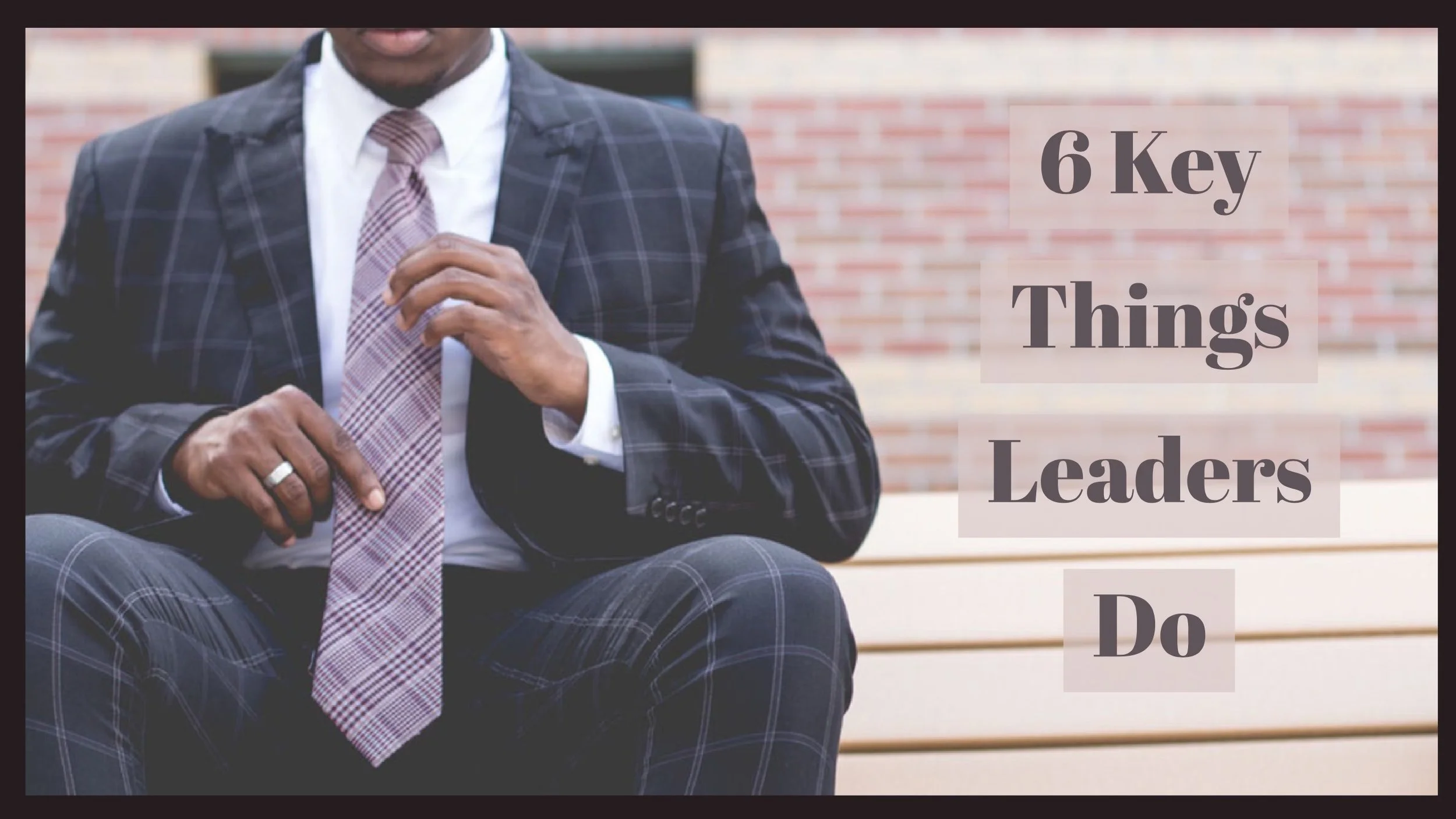 6 Key Things Leaders Do donowsley.com.jpg