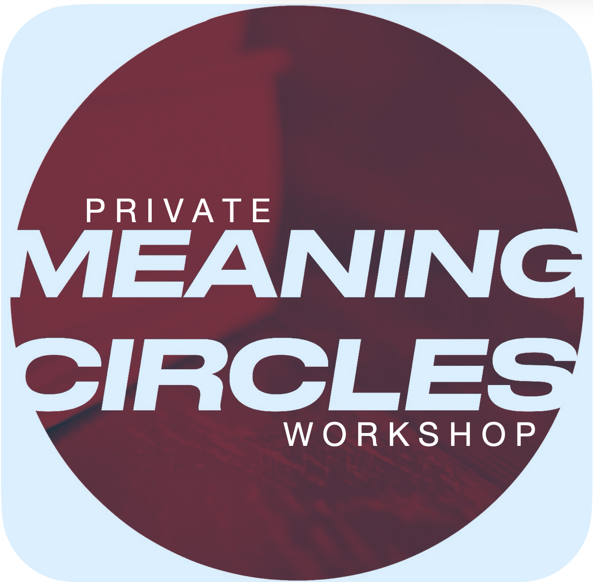 Meaning Circles - Private Workshop