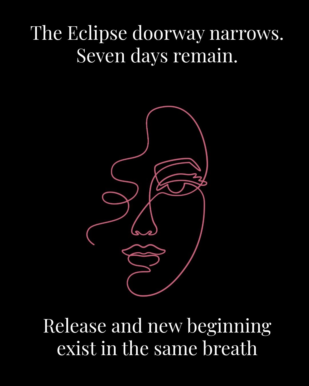 🔮 The doorway narrows. Seven days remain.

Since the solar eclipse on the 12th, something has been working beneath the surface of your life, quietly lifting the edges of habits, patterns, and relationship dynamics that your soul no longer needs to c