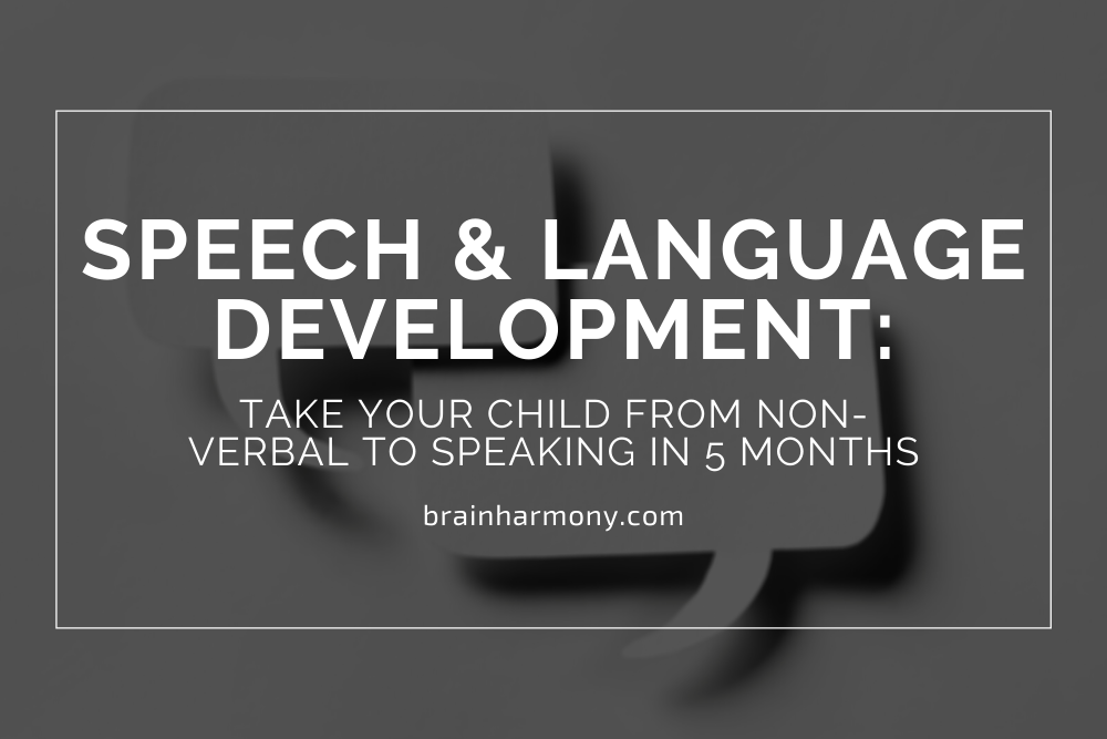 Speech and Language Development: Take Your Child from Non-Verbal to Speaking in 5 Months