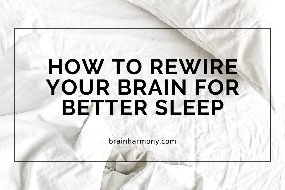 How to Rewire Your Brain for Better Sleep