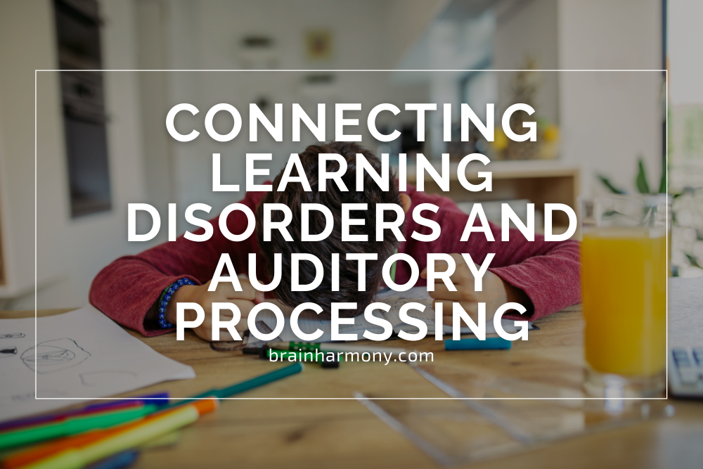 The Connection Between Learning Disorders and Auditory Processing