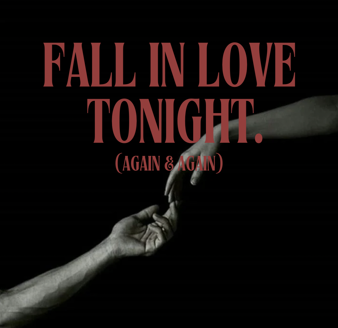 Fall in love tonight...again and again. 