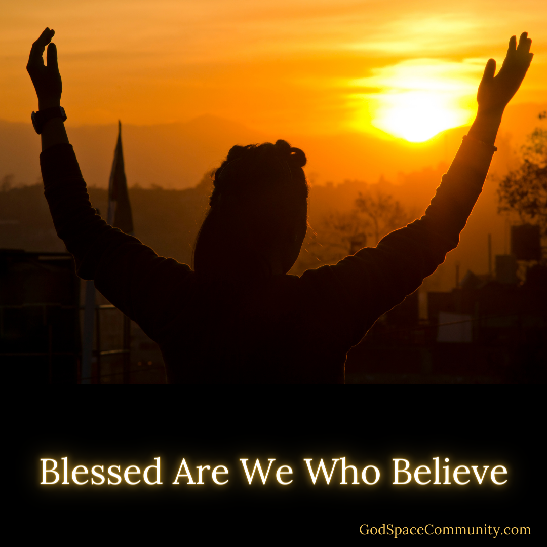 Blessed Are We Who Believe