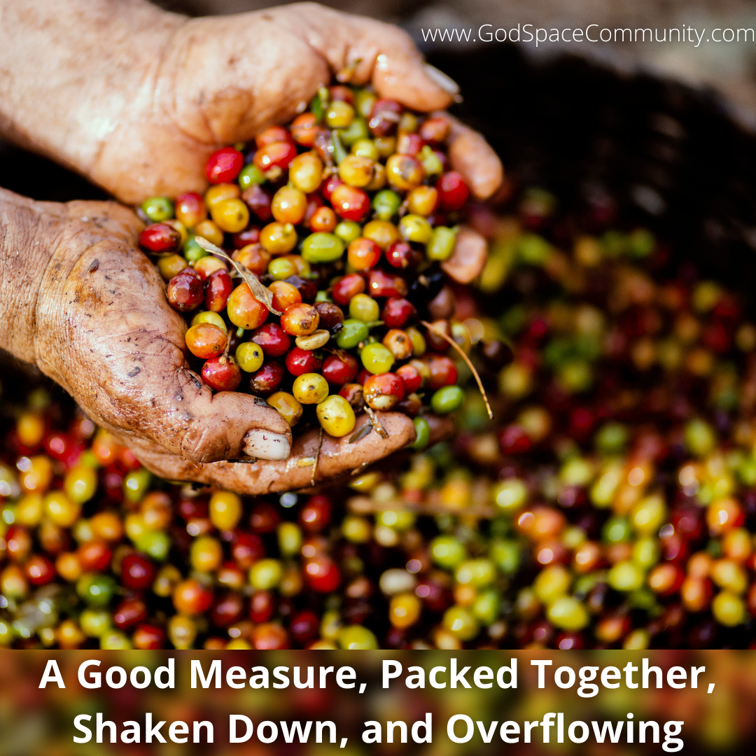 A Good Measure, Packed Together, Shaken Down, and Overflowing Podcast Episode