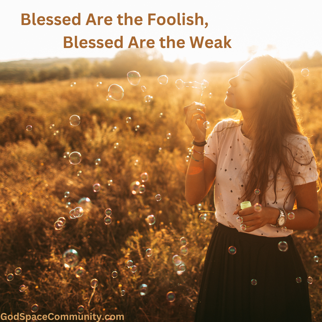 Blessed Are the Weak and Foolish