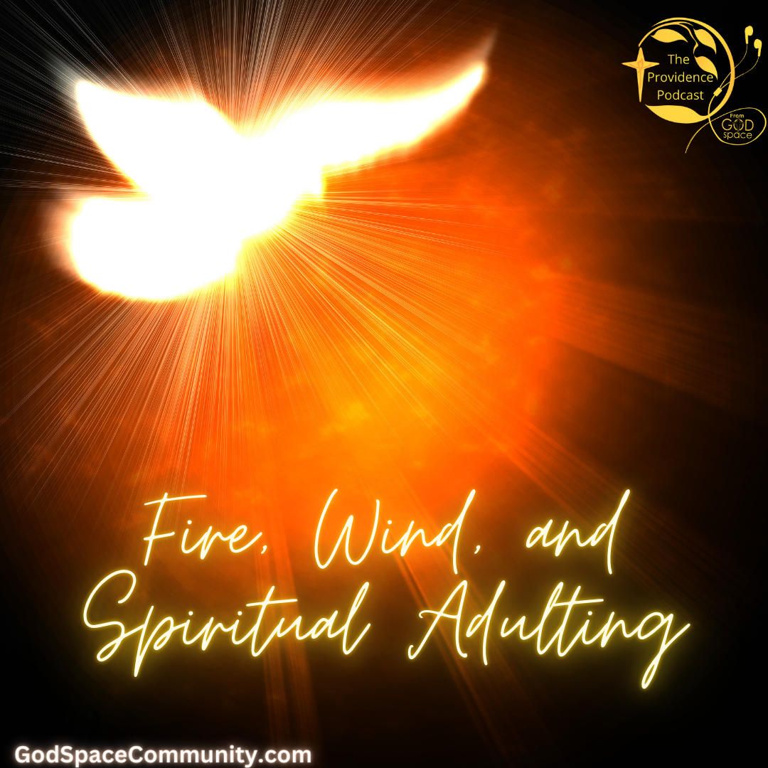 Fire, Wind, and Spiritual Adulting, Providence Podcast Episode