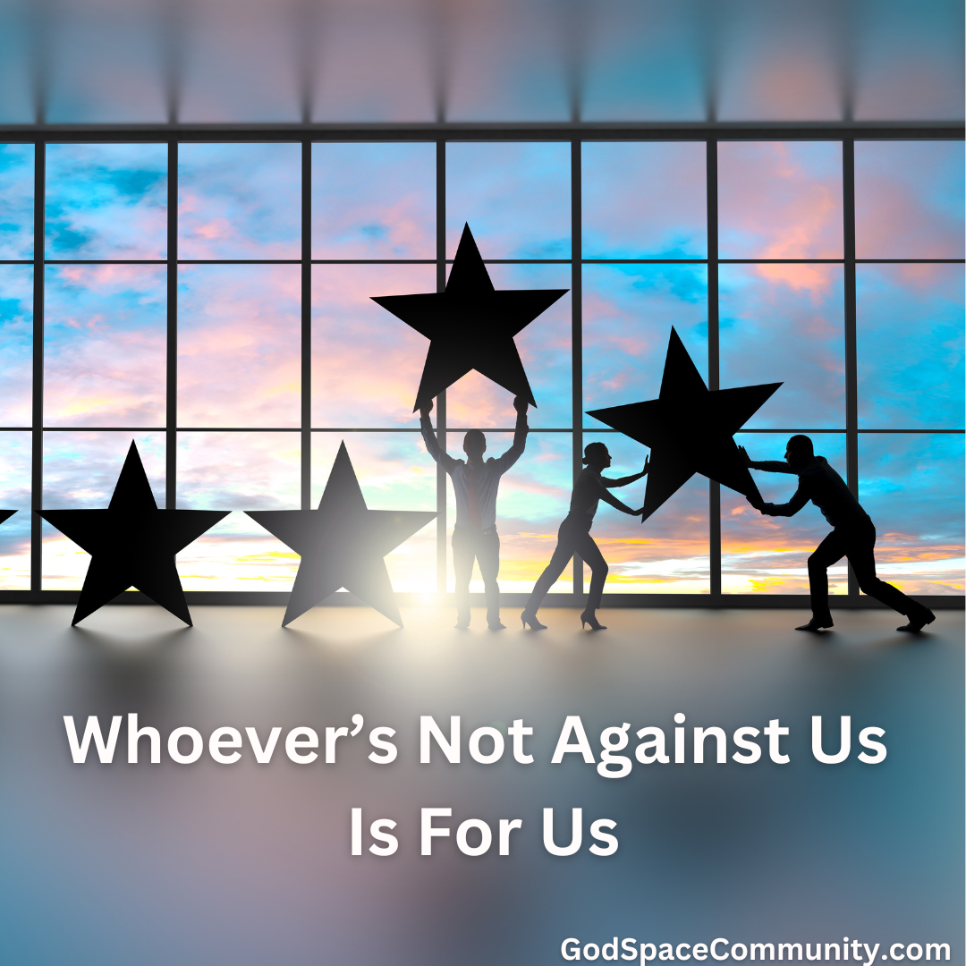 Whoever's Not Against Us Is For Us