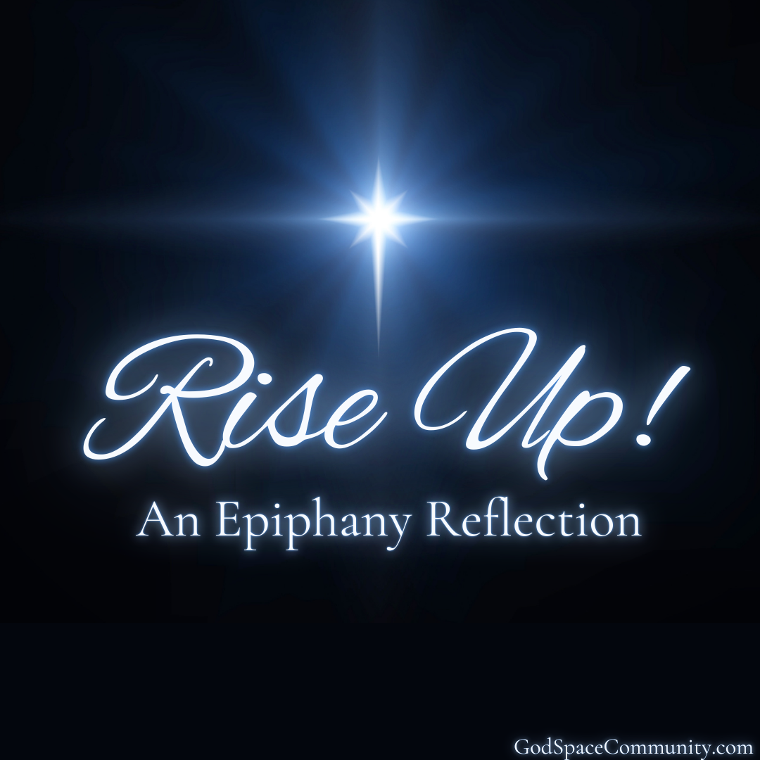 Rise Up! An Epiphany Reflection
