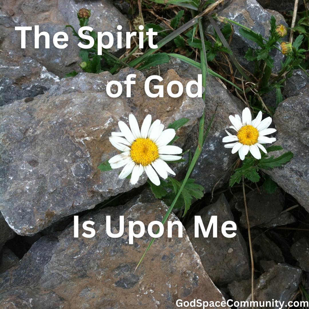 The Spirit of God Is Upon Me