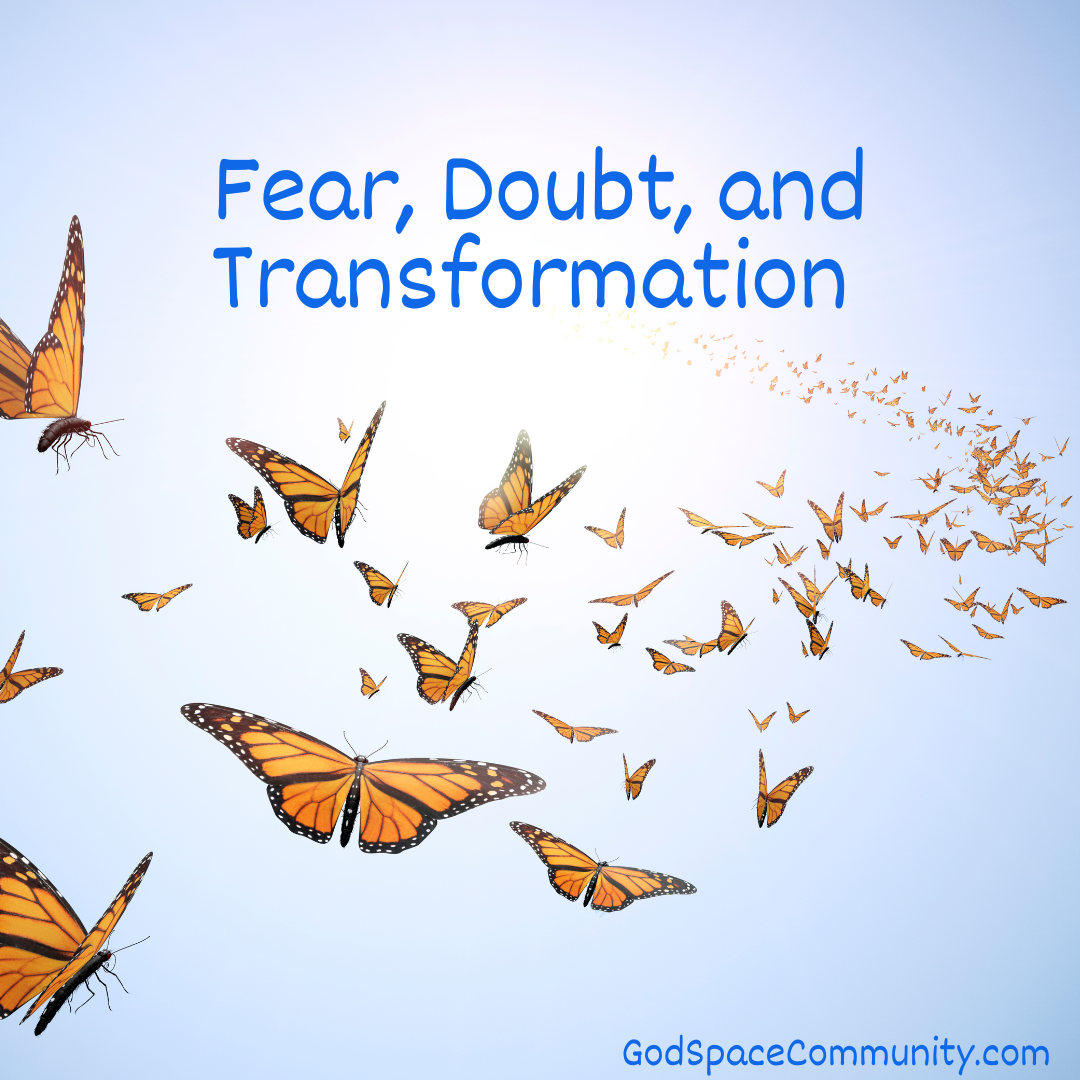 Fear, Doubt, and Transformation