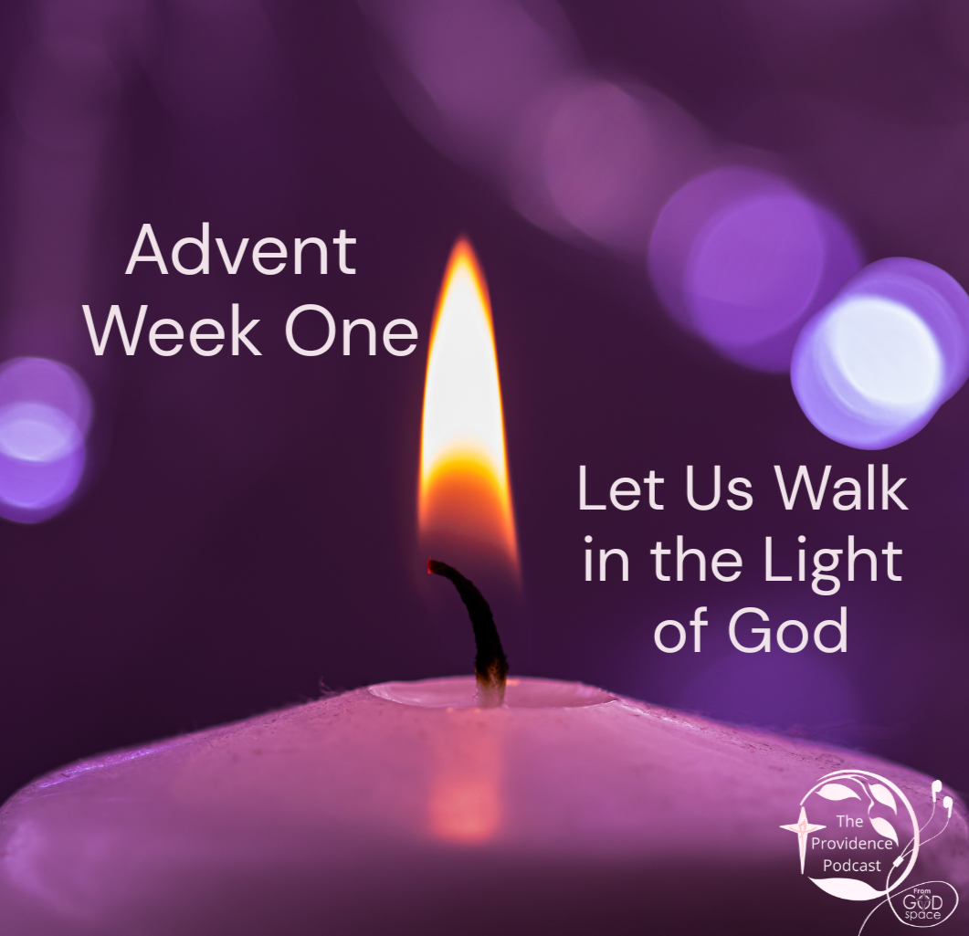 Let Us Walk in the Light of God, Advent Week 1, Providence Podcast