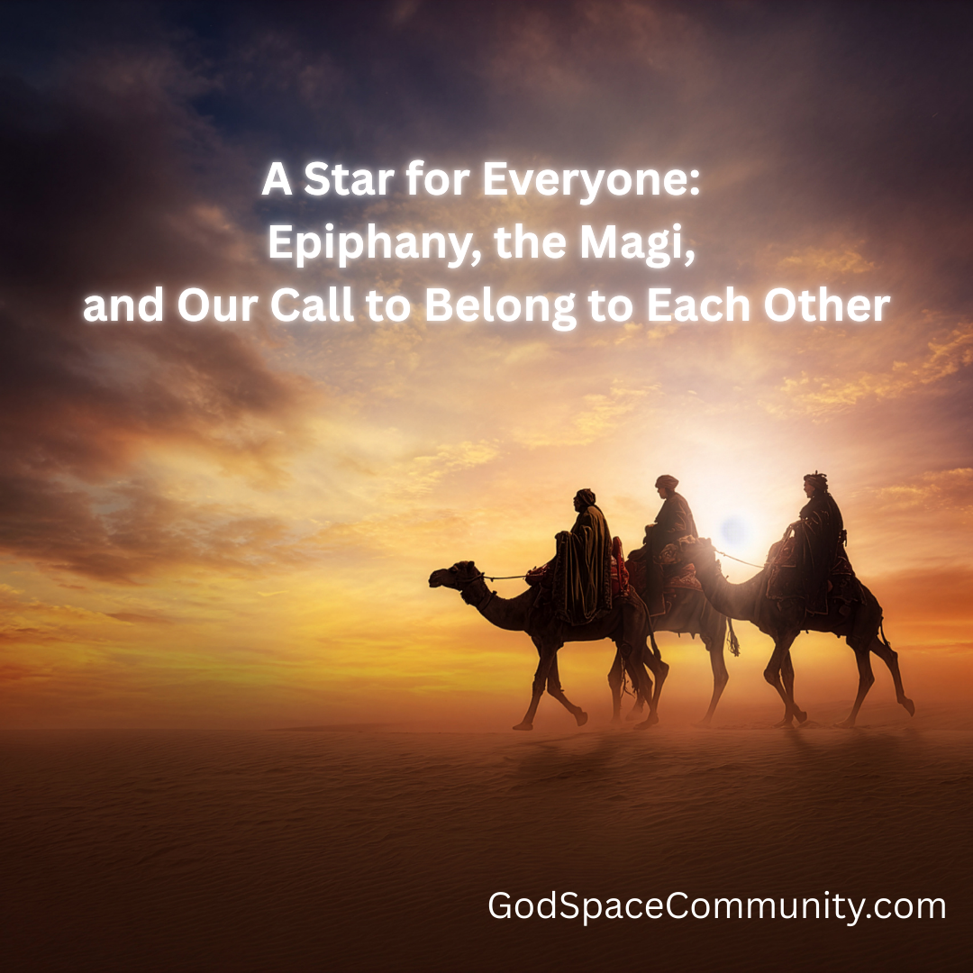 A Star for Everyone: Epiphany, the Magi, and Our Call to Belong to Each Other