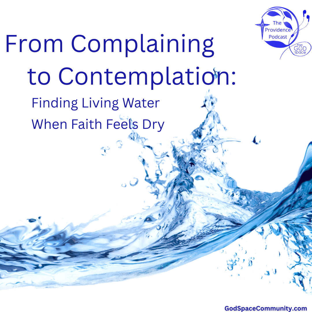 From Complaining to Contemplation: Finding Living Water When Faith Feels Dry, Providence Podcast