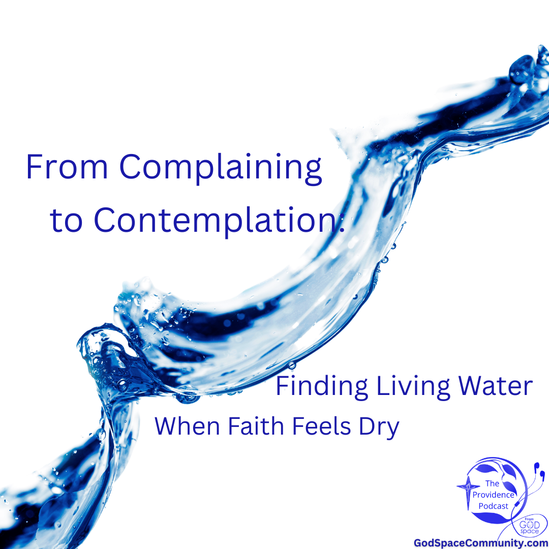 From Complaining to Contemplation: Finding Living Water When Faith Feels Dry