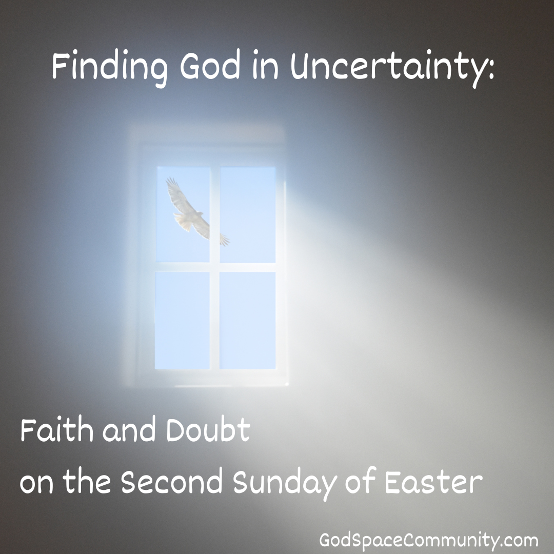 Finding God in Uncertainty: Faith and Doubt on the Second Sunday of Easter