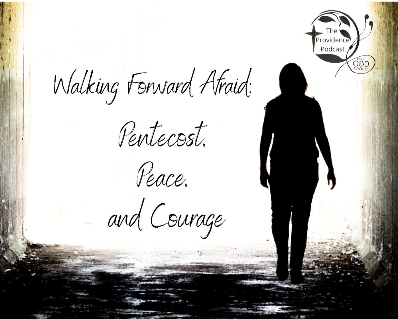 Walking Forward Afraid -- Pentecost, Peace, & Courage, Providence Podcast Episode