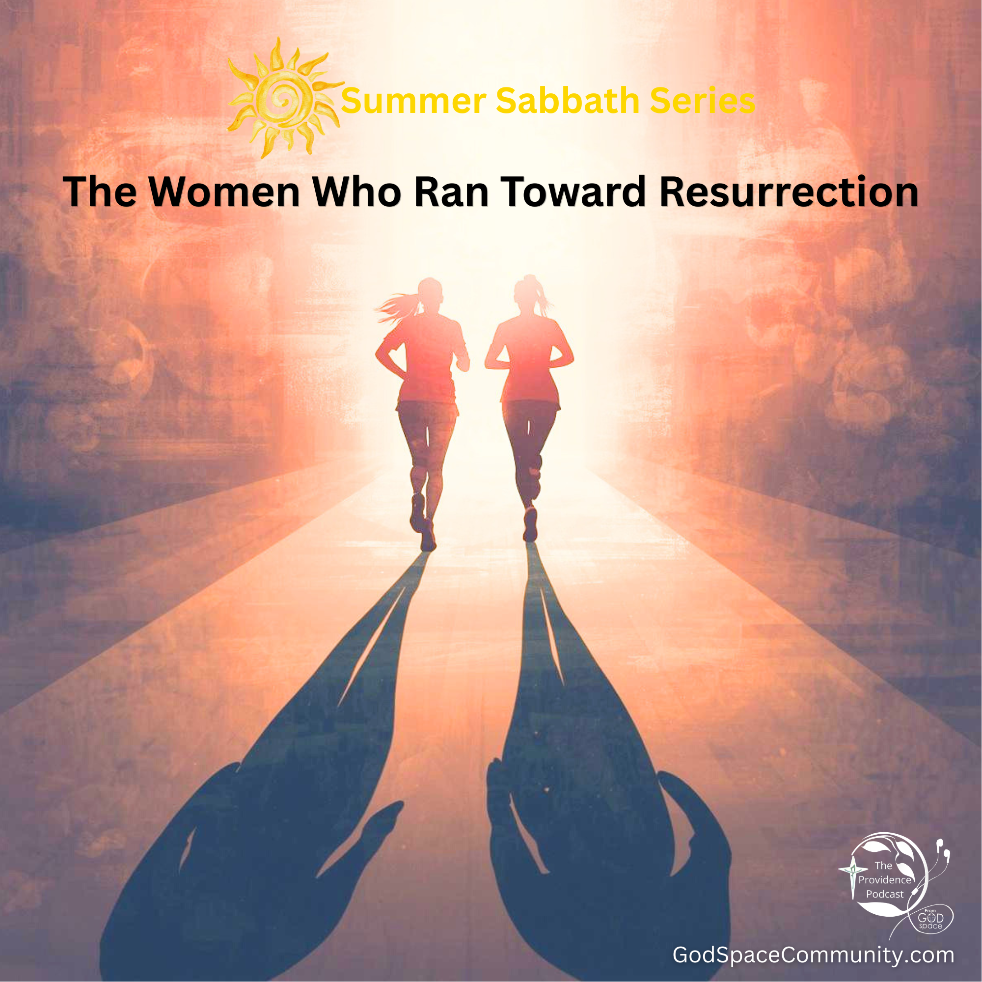 The Women Who Ran Toward Resurrection | Summer Sabbath | Providence Podcast