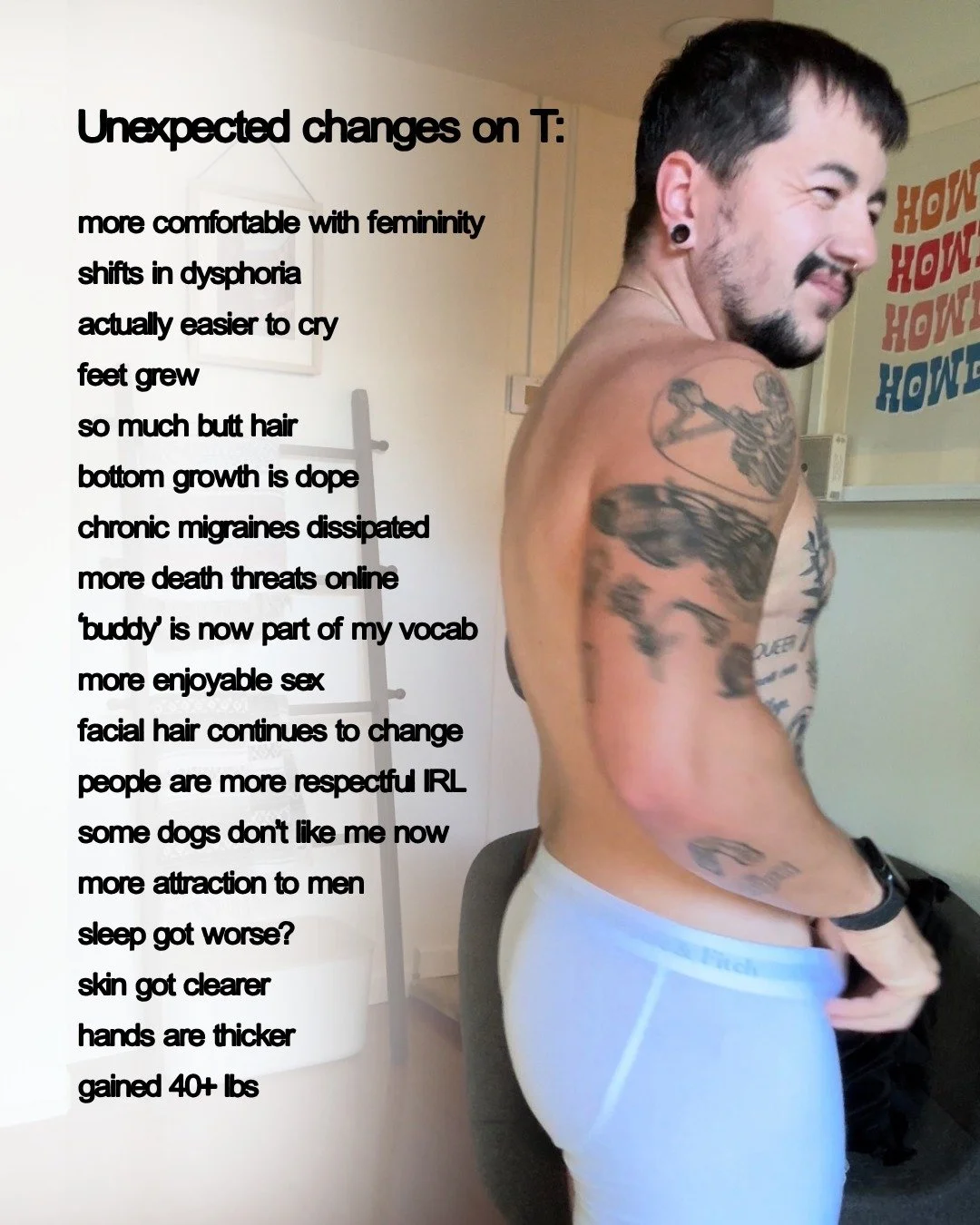 There are truly so many changes that come along with HRT, transitioning, and living life as a man.

Some of these are silly, some of them are huge, and some of them are unexpected because I just didn't think that they'd apply to me. I mean I had abso