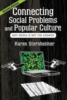 Connecting Social Problems and Popular Culture: Why Media is Not the Answer, 2nd edition Karen Sternheimer