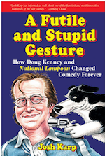 A Futile and Stupid Gesture: How National Lampoon Changed Comedy Forever Josh Karp