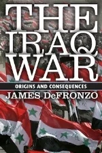 The Iraq War: Origins and Consequences, 1st edition James DeFronzo