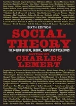 Social Theory: The Multicultural, Global, and Classic Readings, 6th edition Charles Lemert