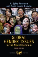 Global Gender Issues in the New Millennium, 4th edition Anne Sisson Runyan and V. Spike Peterson
