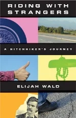 Riding with Strangers: A Hitchhiker's Journey Elijah Wald