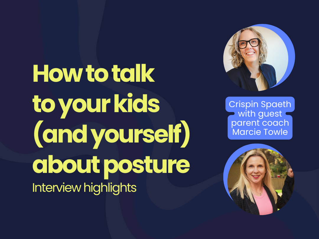 How to talk to your kids (and yourself) about posture - Interview highlights