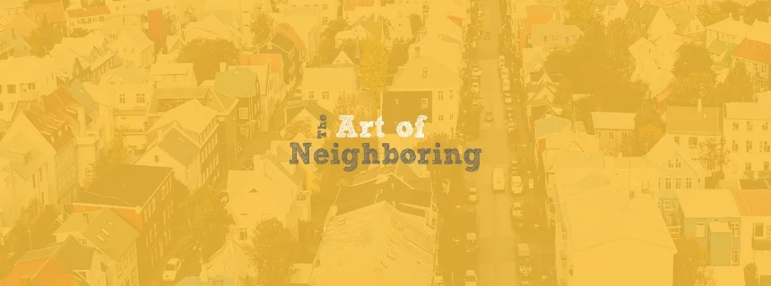 The Art of Neighboring - 04/14/19