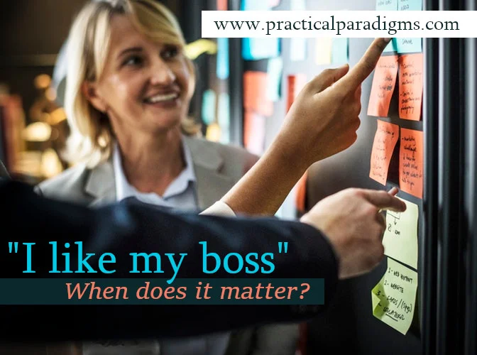 “I like my boss…”  When does it matter?