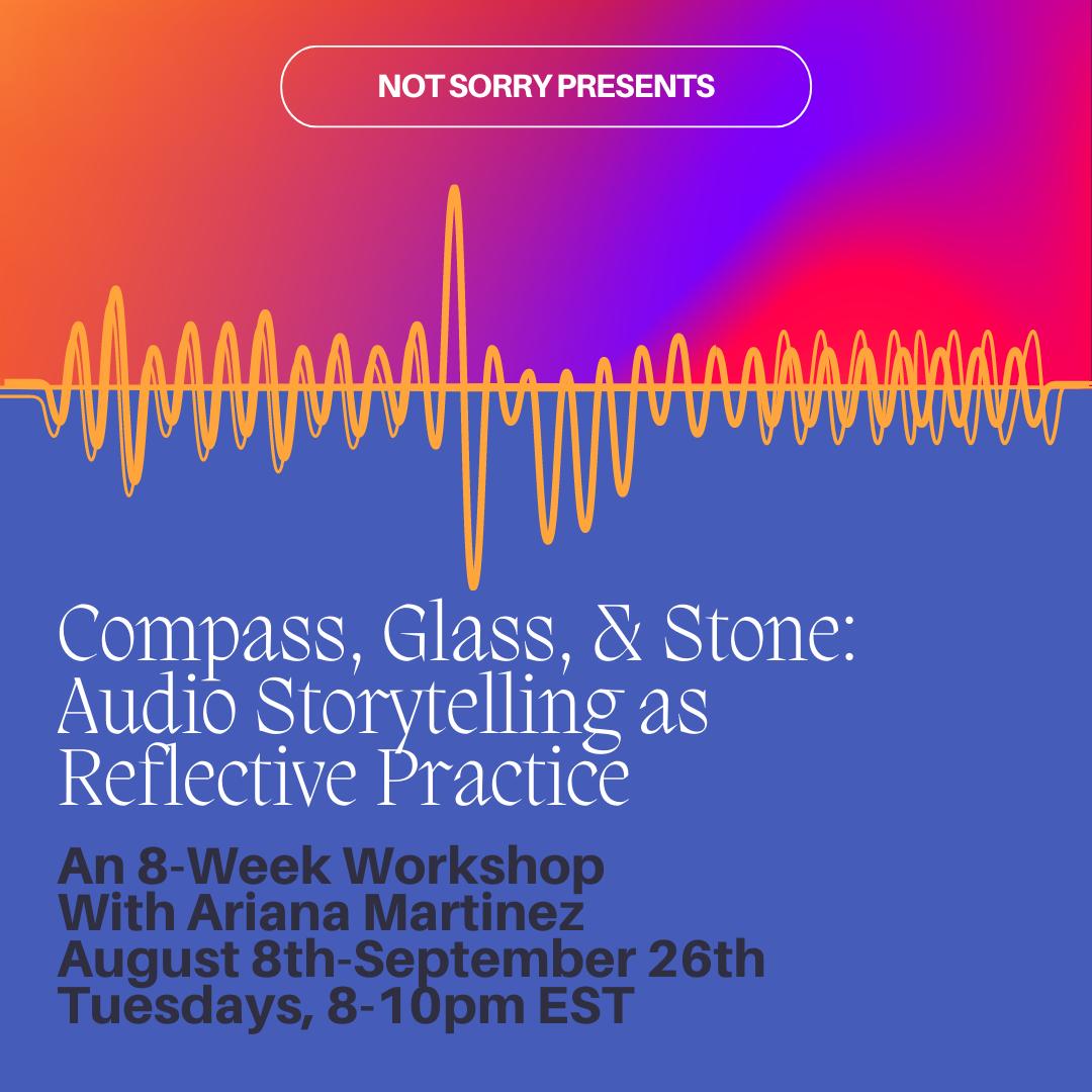 Compass, Glass, & Stone: Audio Storytelling as Reflective Practice (8-Week Virtual Workshop)